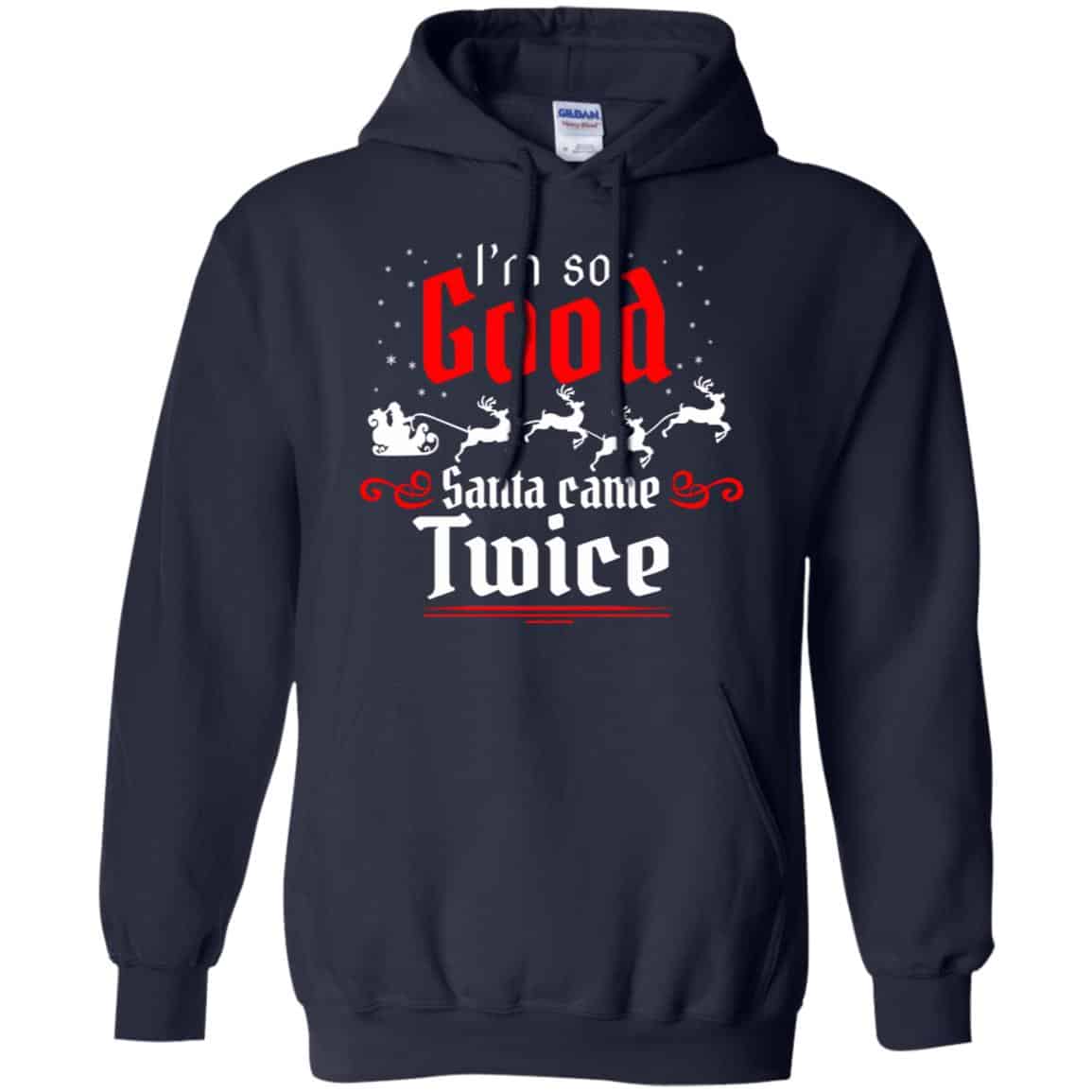 I’m So Good Santa Came Twice Shirt, Hoodie, Tank