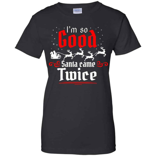 
	I’m So Good Santa Came Twice Shirt, Hoodie, Tank