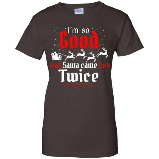 I’m So Good Santa Came Twice Shirt, Hoodie, Tank