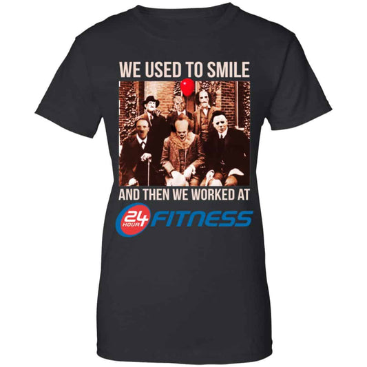 We Used To Smile And Then We Worked At 24 Hour Fitness Shirt, Hoodie, Tank