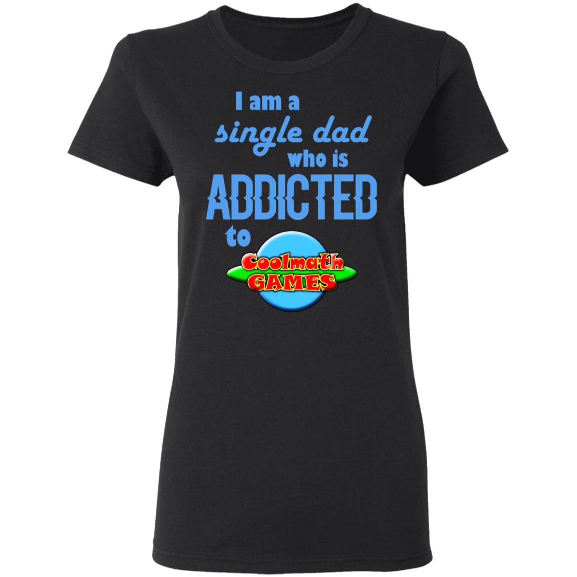 I Am Single Dad Who Is Addicted To Coolmath Games Shirt, Hoodie, Tank