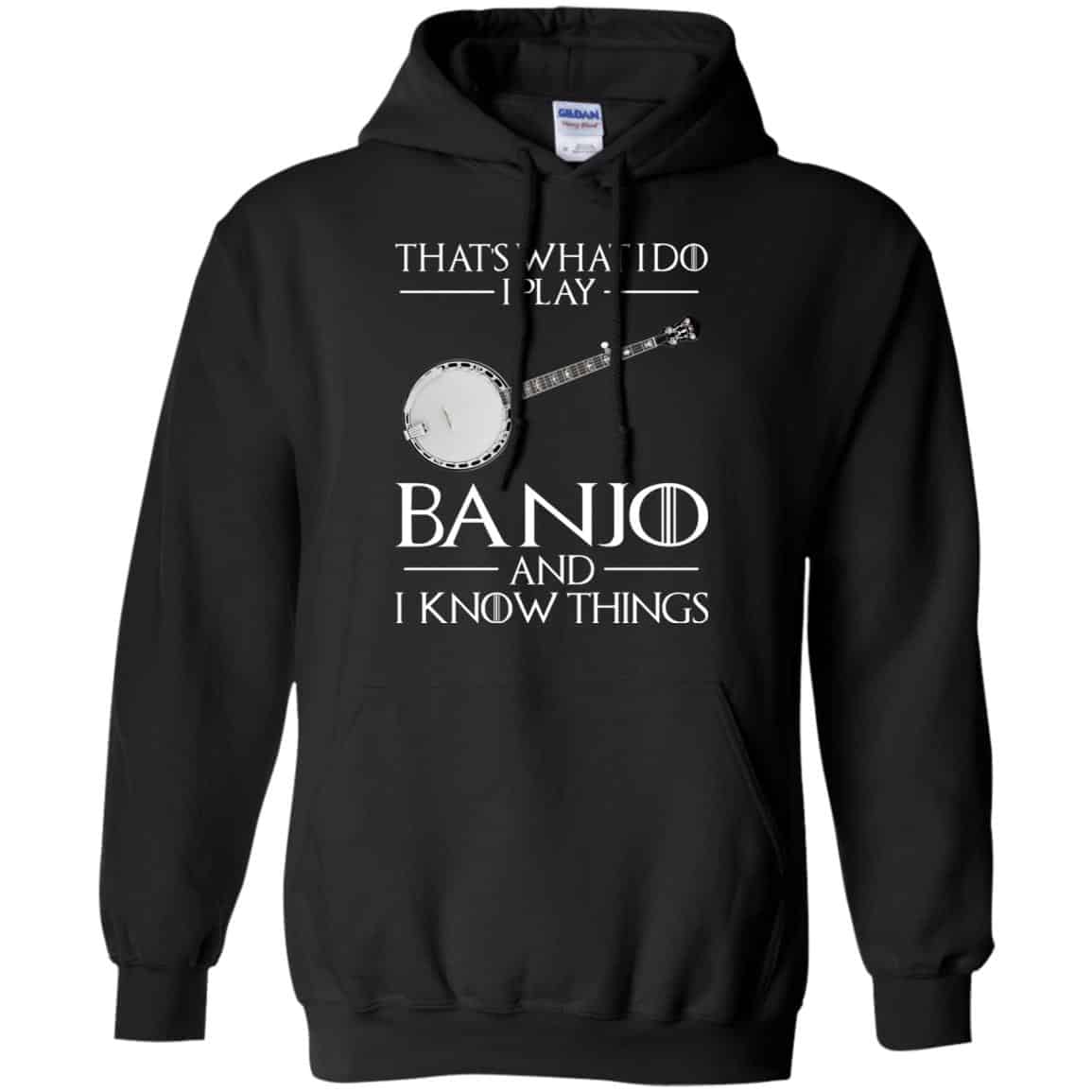Thats What I Do I Play Banjo And I Know Things Game Of Thrones Shirt, Hoodie, Tank