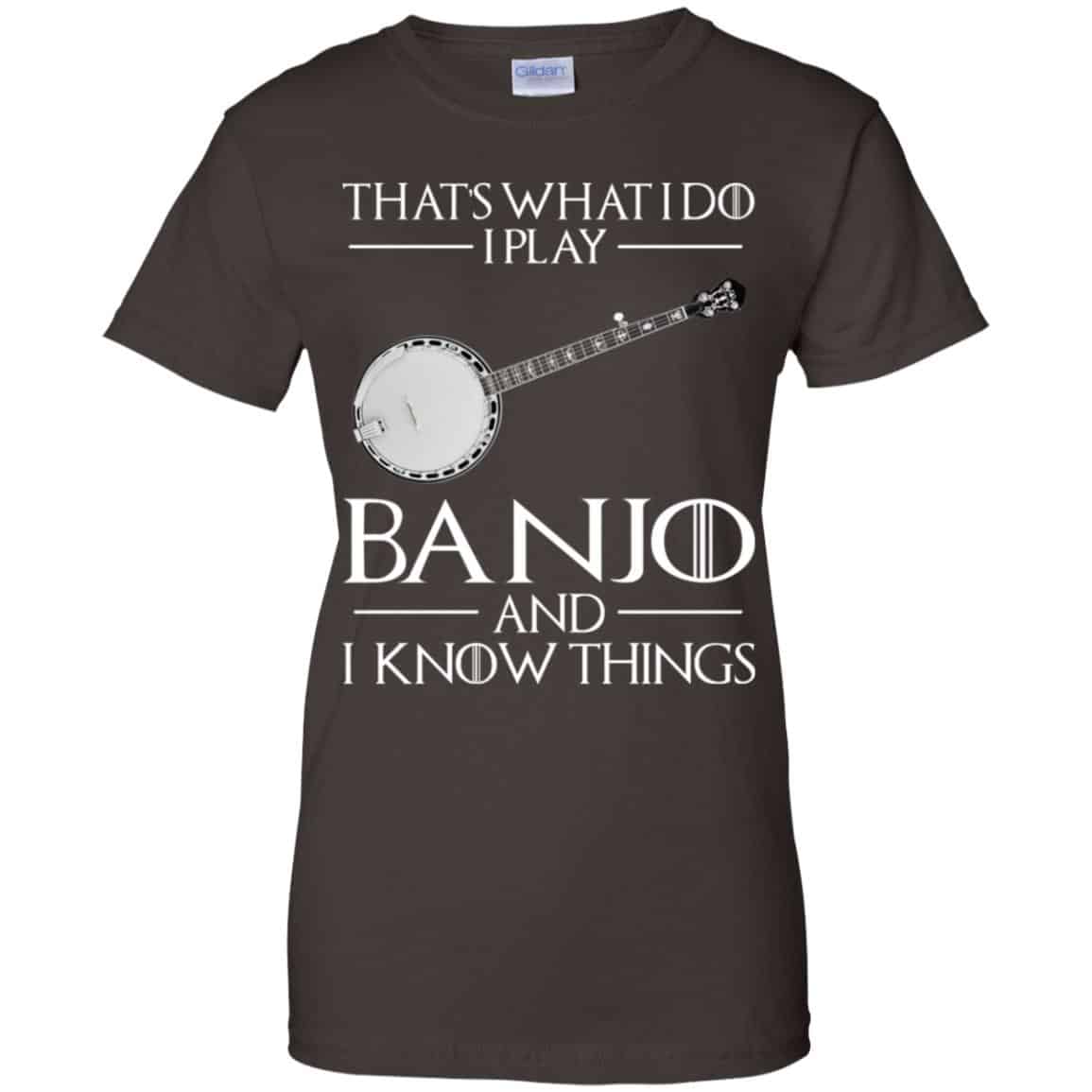 Thats What I Do I Play Banjo And I Know Things Game Of Thrones Shirt, Hoodie, Tank