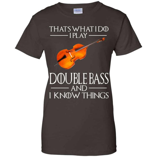 That’s What I Do I Play Double Bass And I Know Things Game Of Thrones Shirt, Hoodie, Tank
