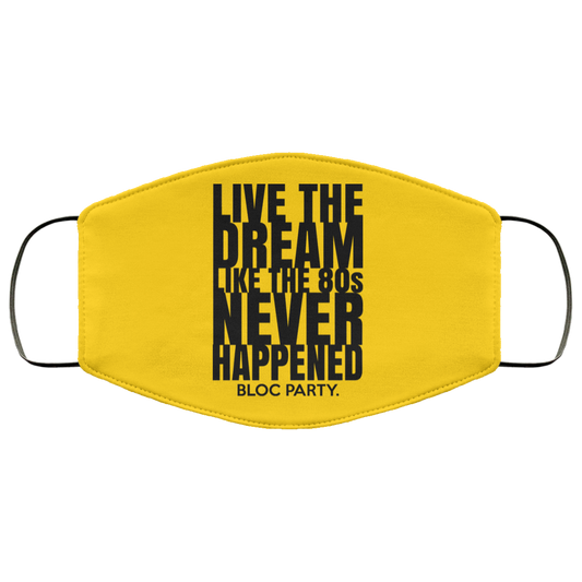 
	Live The Dream Like The 80s Never Happened Bloc Party Face Mask