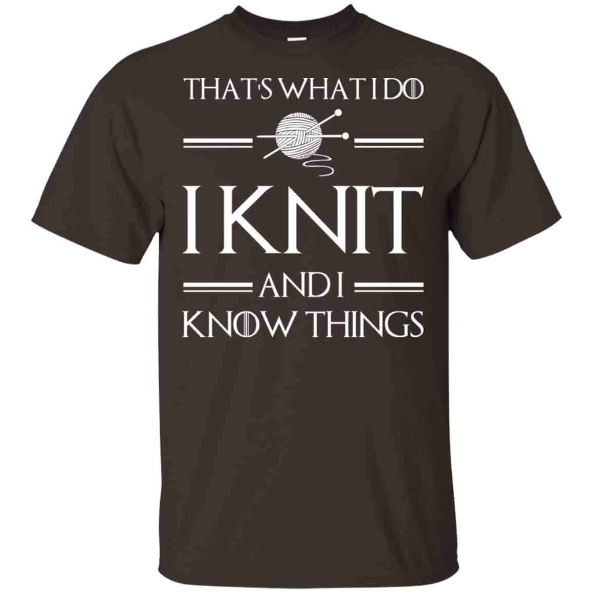 That’s What I Do I Knit And I Know Things Game Of Thrones Shirt, Hoodie, Tank
