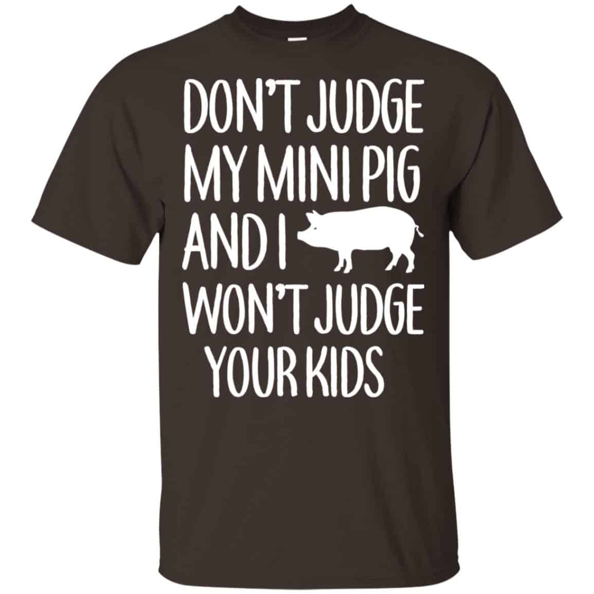 Don’t Judge My Mini Pig And I Won’t Judge Your Kids Shirt, Hoodie, Tank