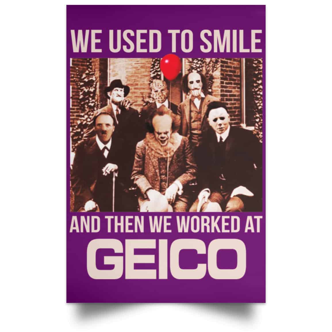 We Used To Smile And Then We Worked At GEICO Poster