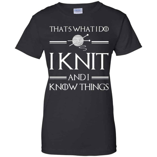 That’s What I Do I Knit And I Know Things Game Of Thrones Shirt, Hoodie, Tank