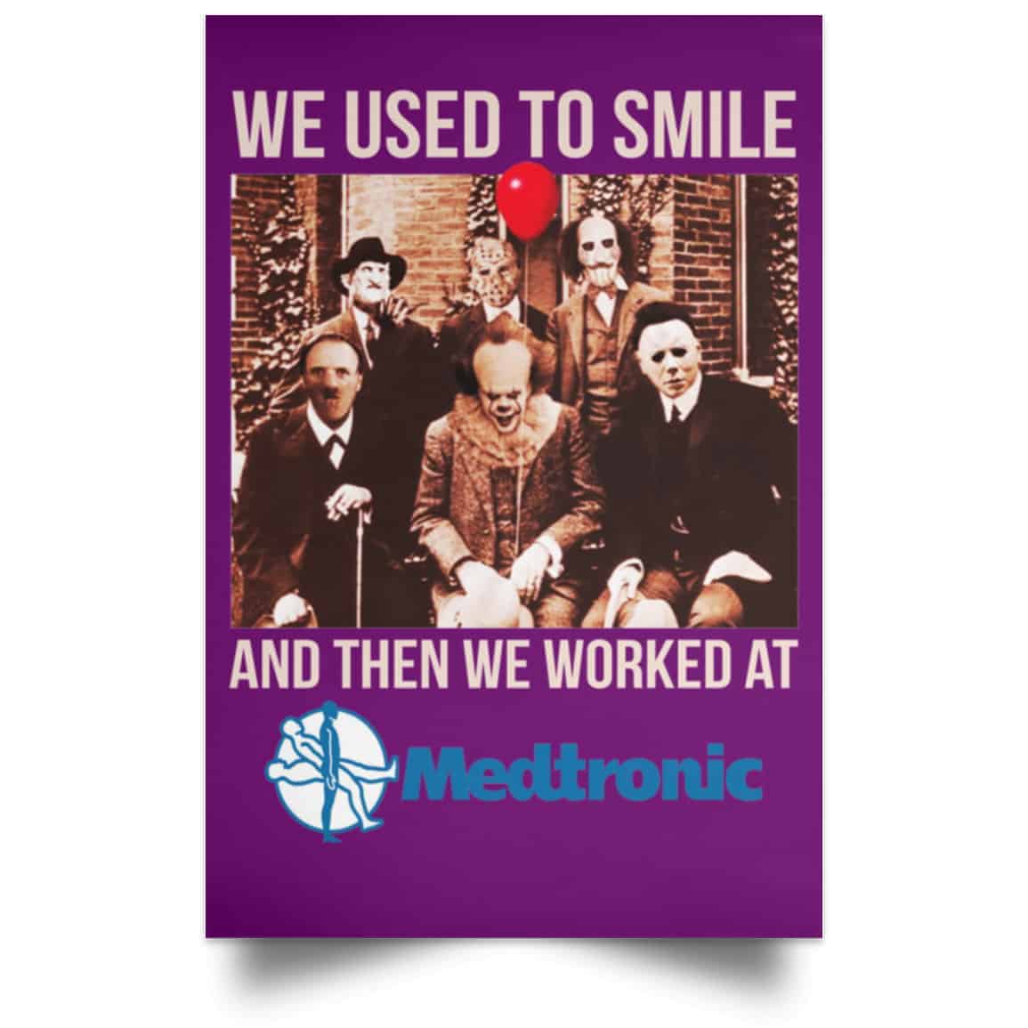 We Used To Smile And Then We Worked At Medtronic Poster