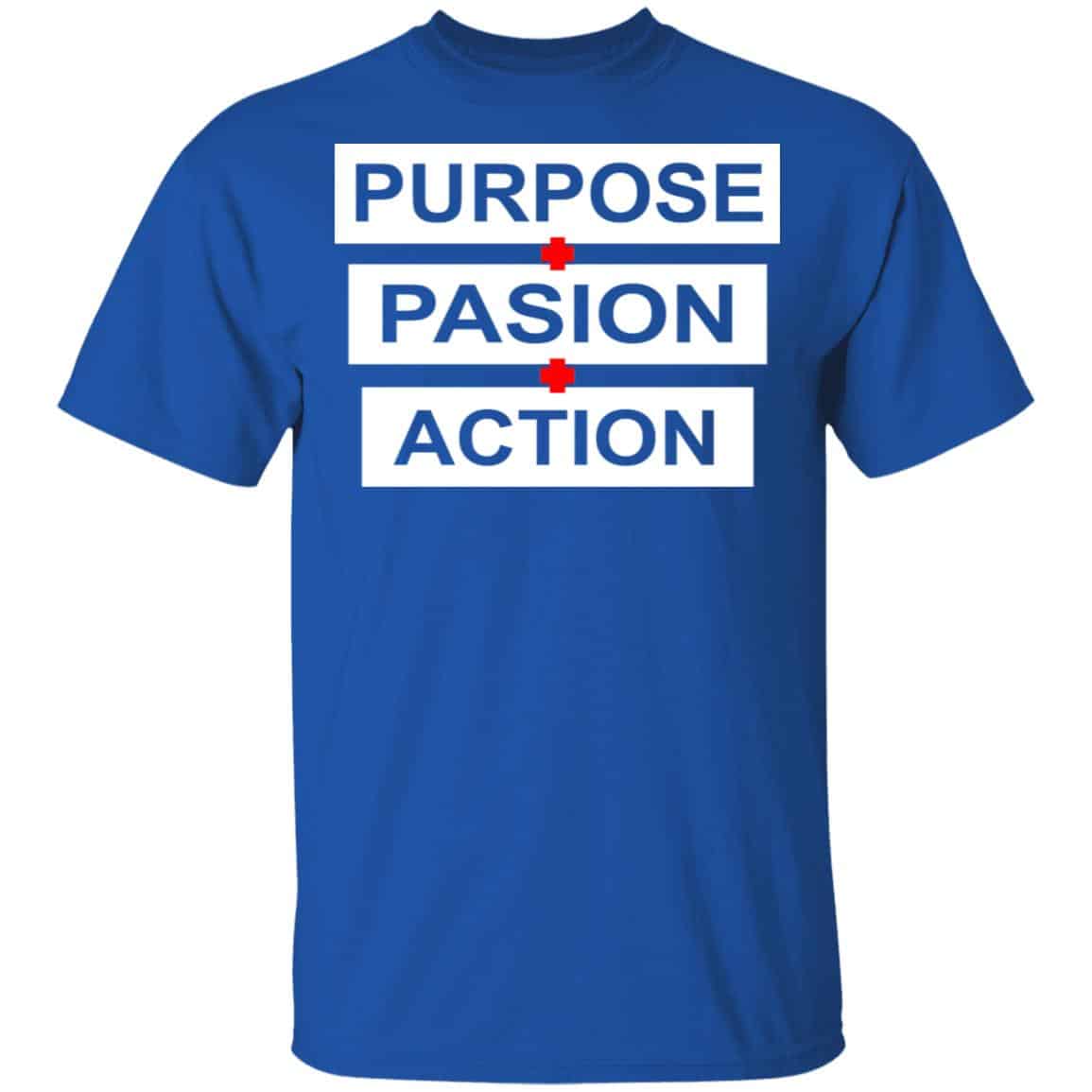 Purpose Passion Action Shirt, Hoodie, Tank