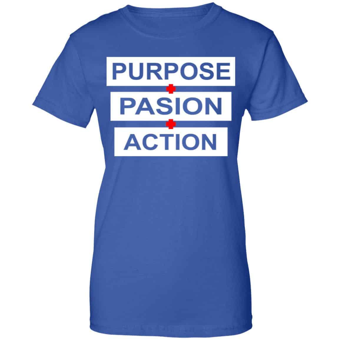 Purpose Passion Action Shirt, Hoodie, Tank