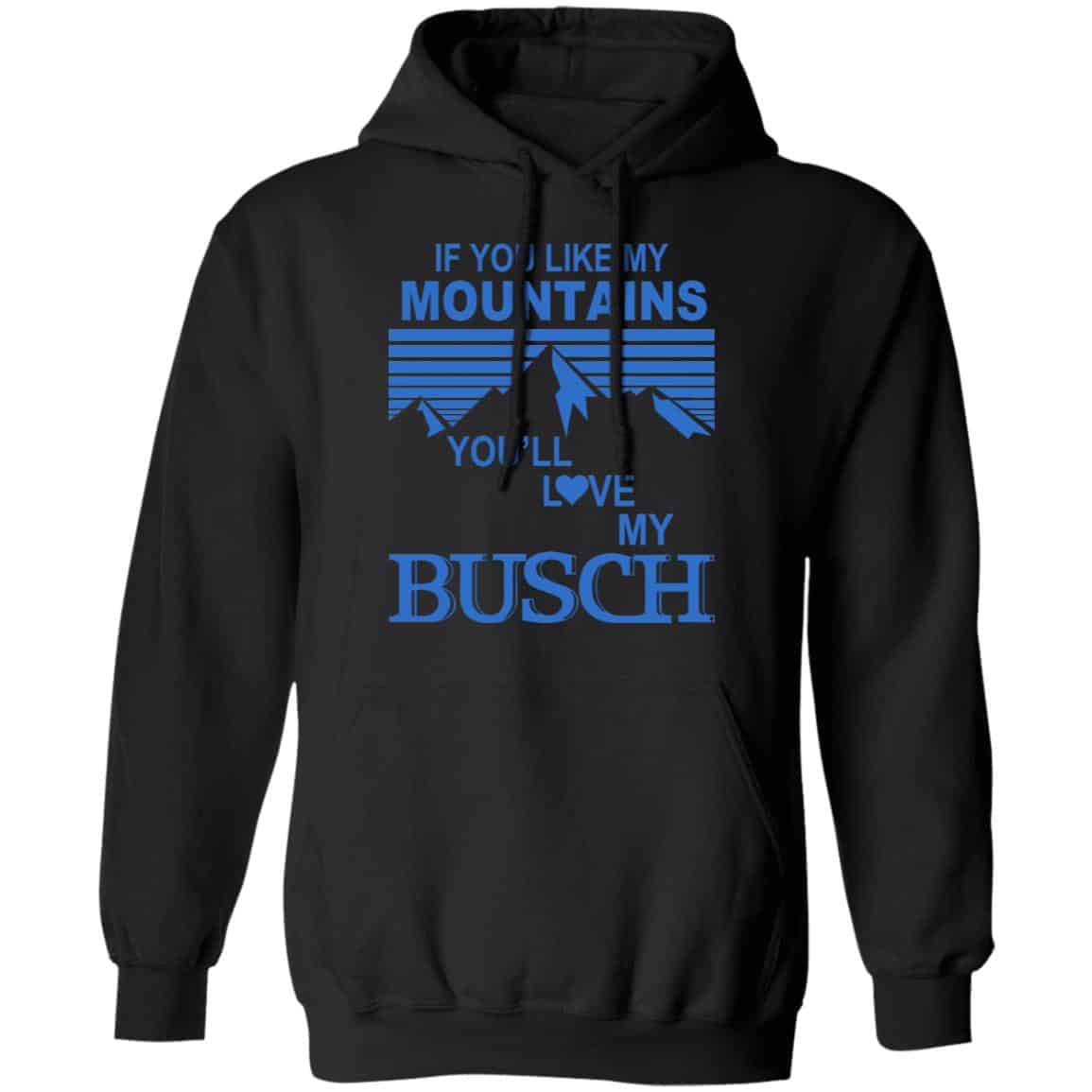 If You Like Mountains You’ll Love My Busch Shirt, Hoodie, Tank