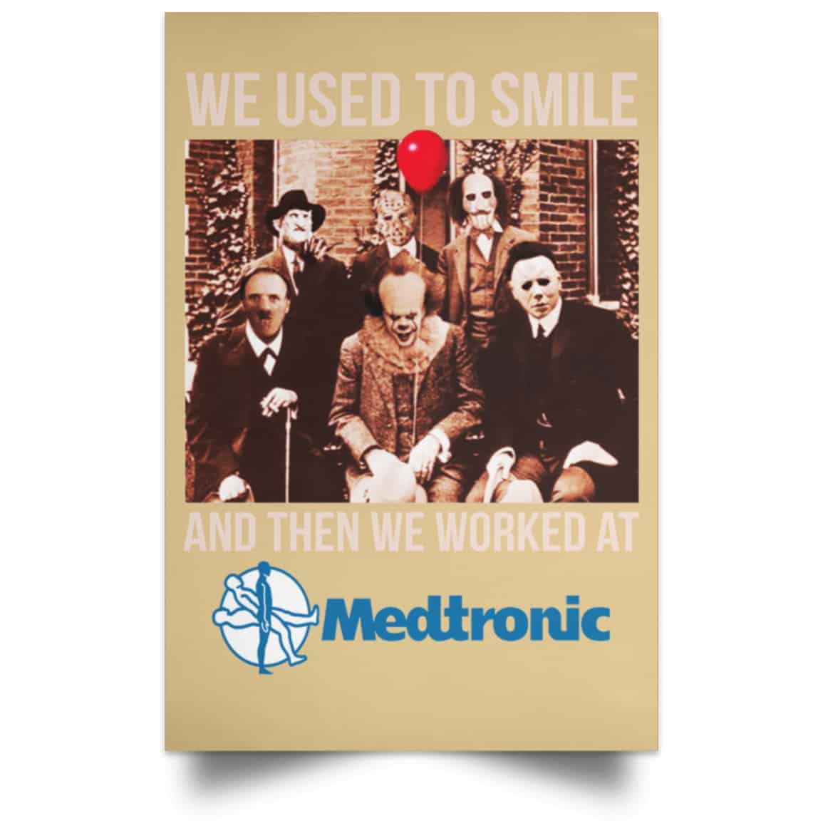We Used To Smile And Then We Worked At Medtronic Poster