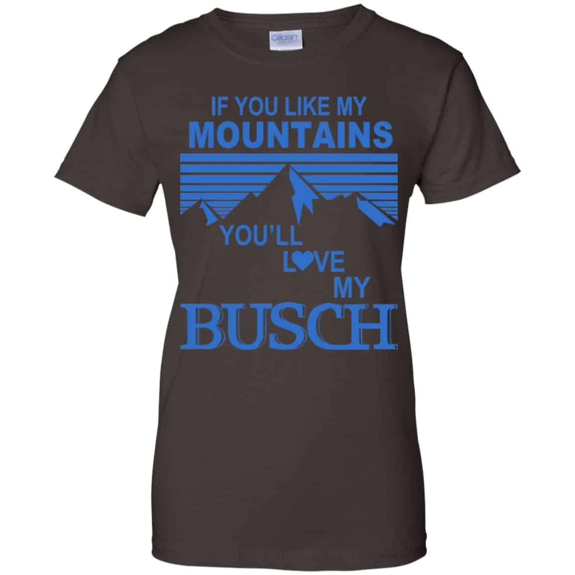 If You Like Mountains You’ll Love My Busch Shirt, Hoodie, Tank