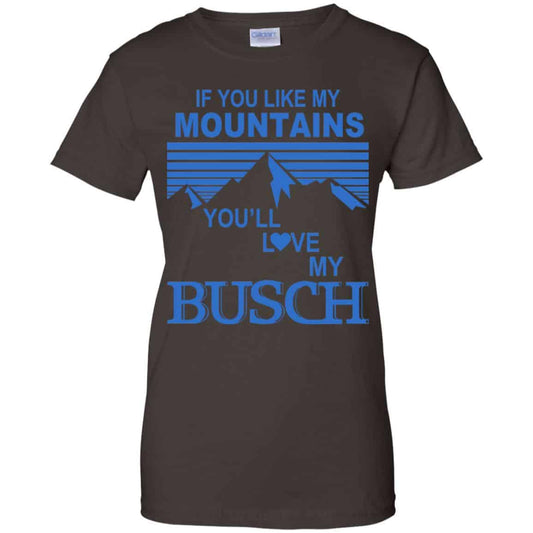 If You Like Mountains You’ll Love My Busch Shirt, Hoodie, Tank