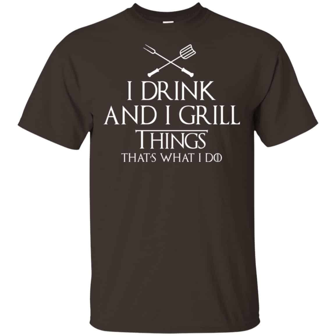 I Drink And I Grill Things That’s What I Do Shirt, Hoodie, Tank