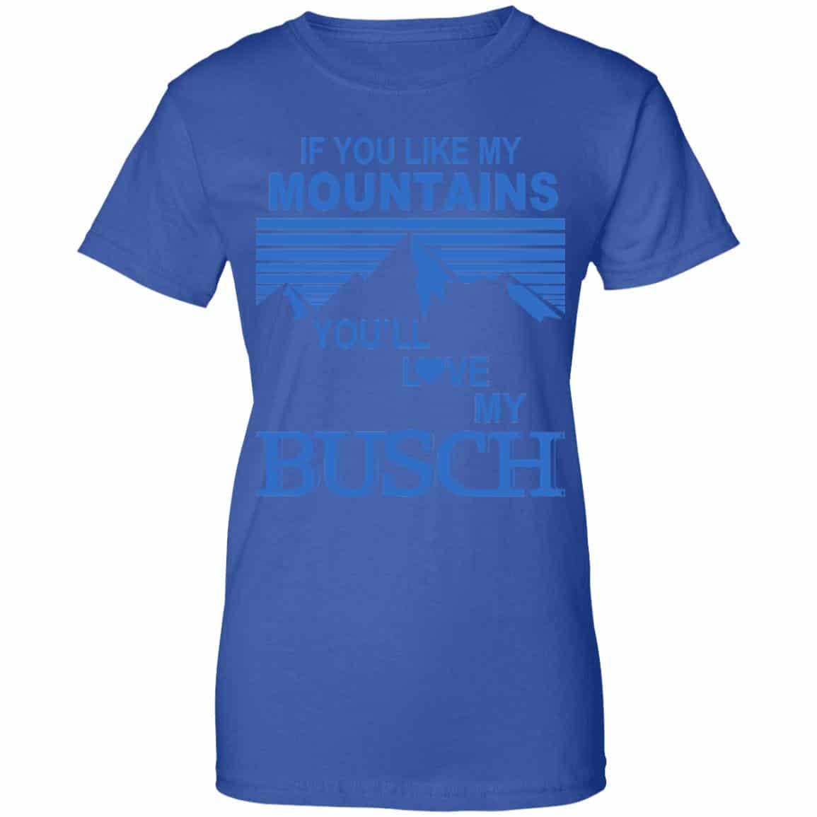 If You Like Mountains You’ll Love My Busch Shirt, Hoodie, Tank