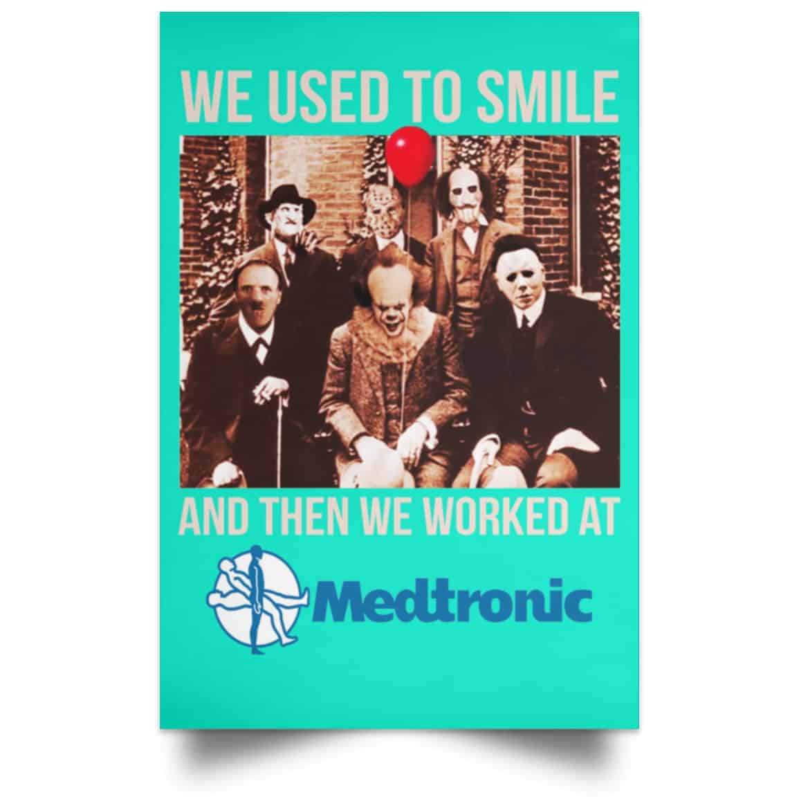 We Used To Smile And Then We Worked At Medtronic Poster