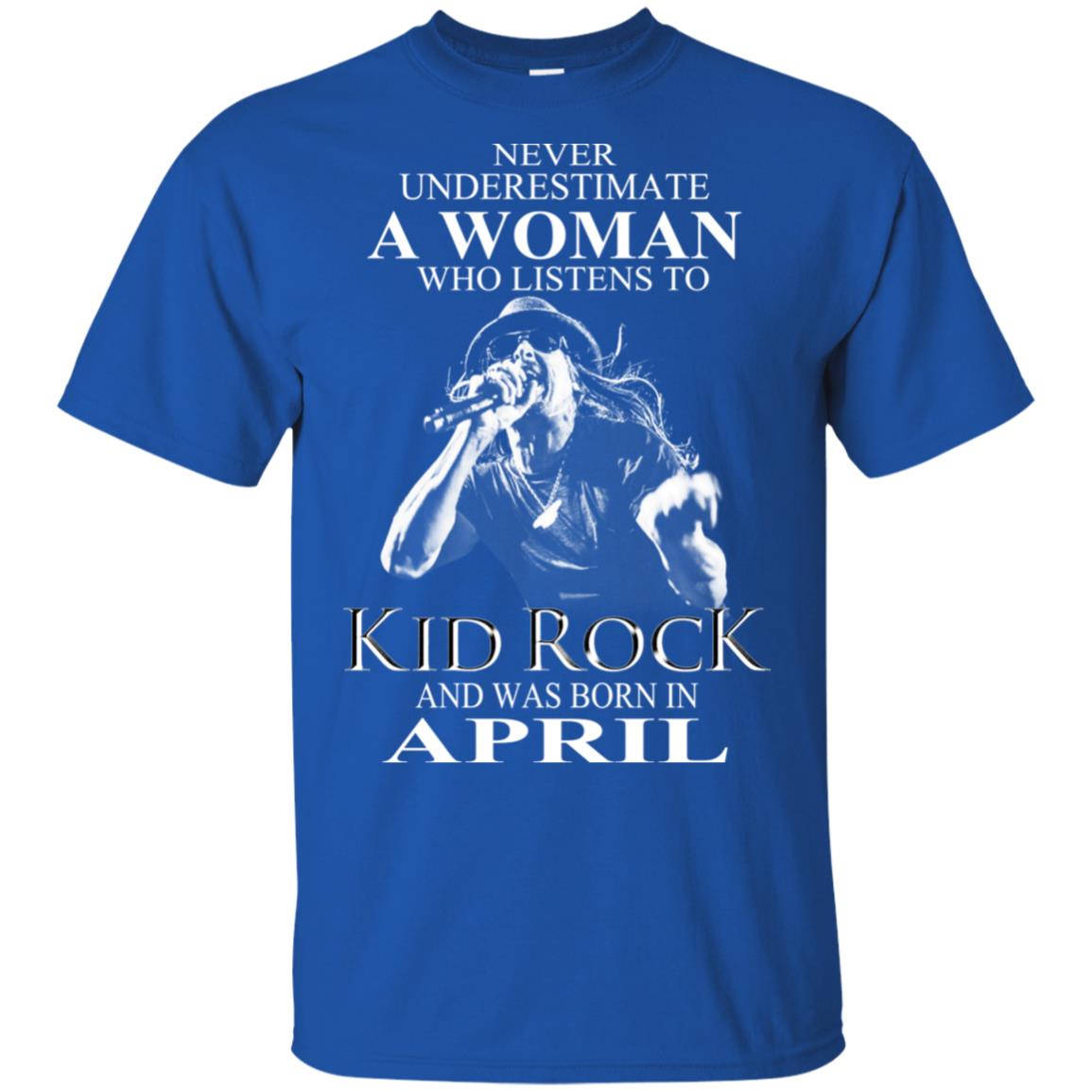 A Woman Who Listens To Kid Rock And Was Born In April T-Shirts, Hoodie, Tank