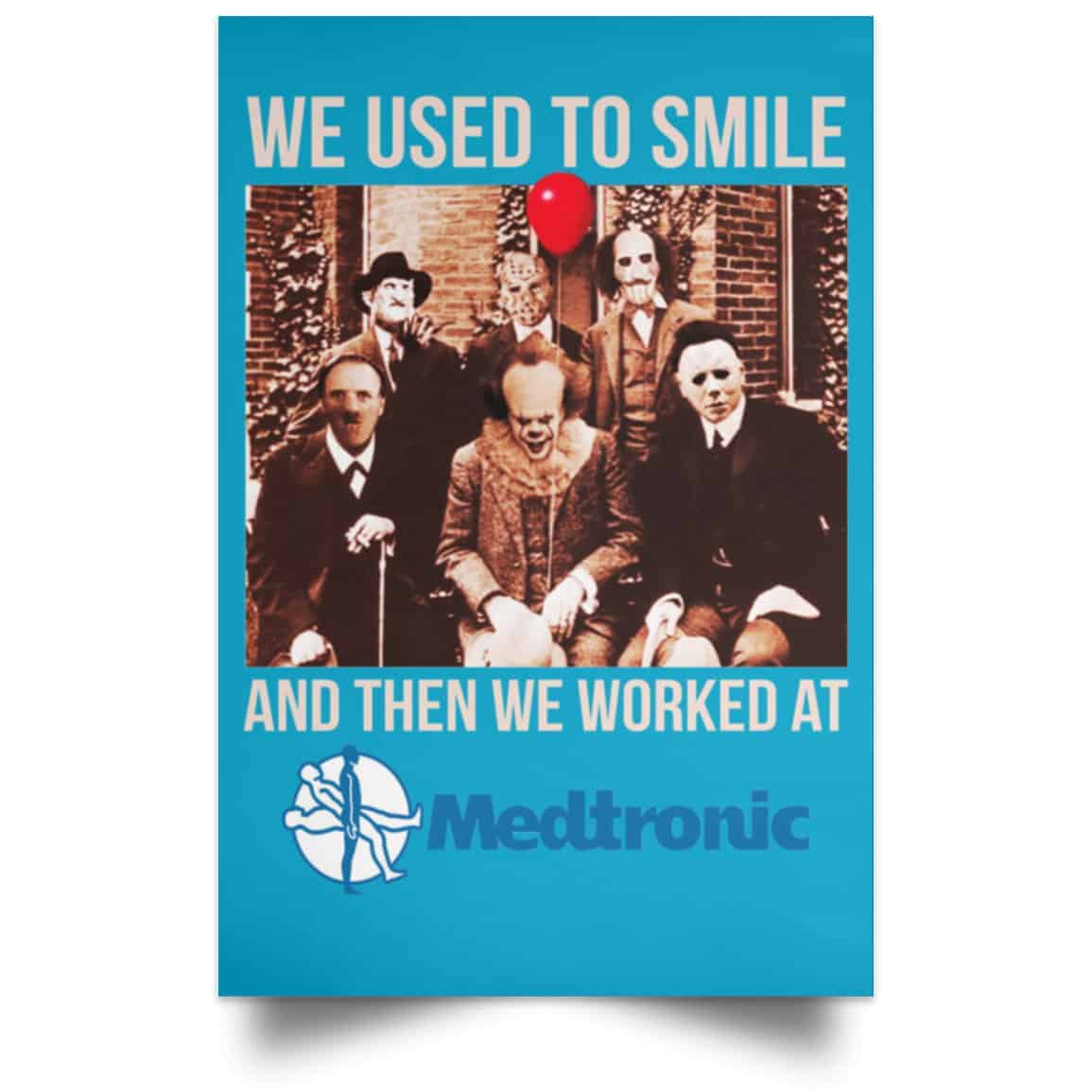 We Used To Smile And Then We Worked At Medtronic Poster