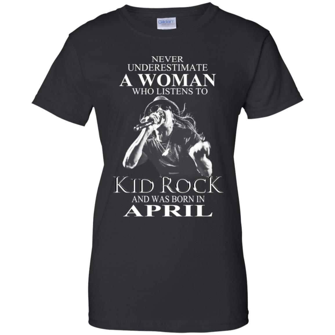 
	A Woman Who Listens To Kid Rock And Was Born In April T-Shirts, Hoodie, Tank