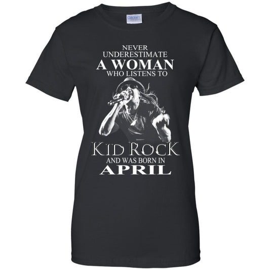 
	A Woman Who Listens To Kid Rock And Was Born In April T-Shirts, Hoodie, Tank