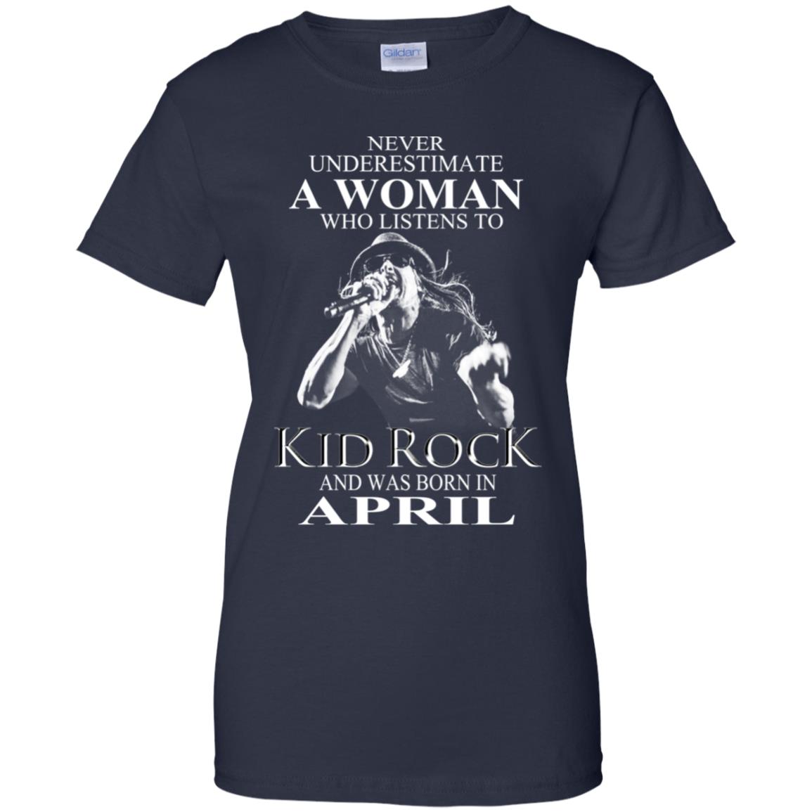 A Woman Who Listens To Kid Rock And Was Born In April T-Shirts, Hoodie, Tank
