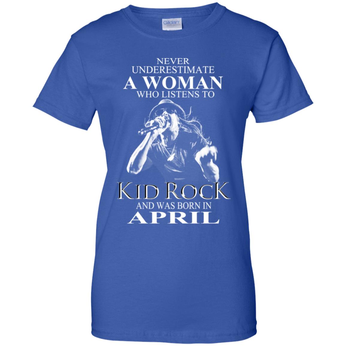 A Woman Who Listens To Kid Rock And Was Born In April T-Shirts, Hoodie, Tank