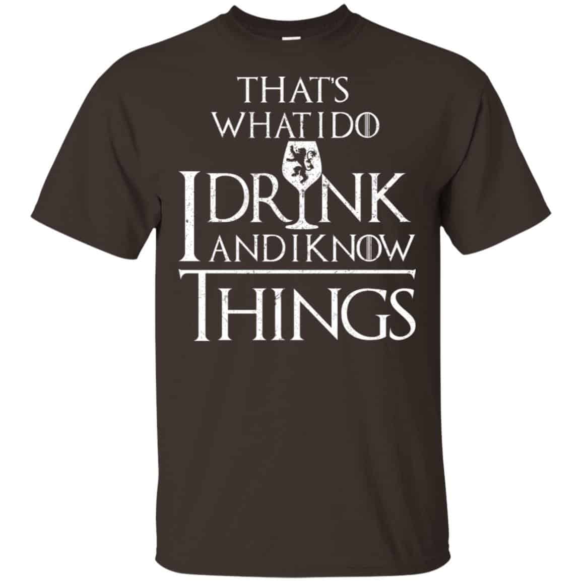 That’s What I Do I Drink And I Know Things Game Of Thrones Shirt, Hoodie, Tank