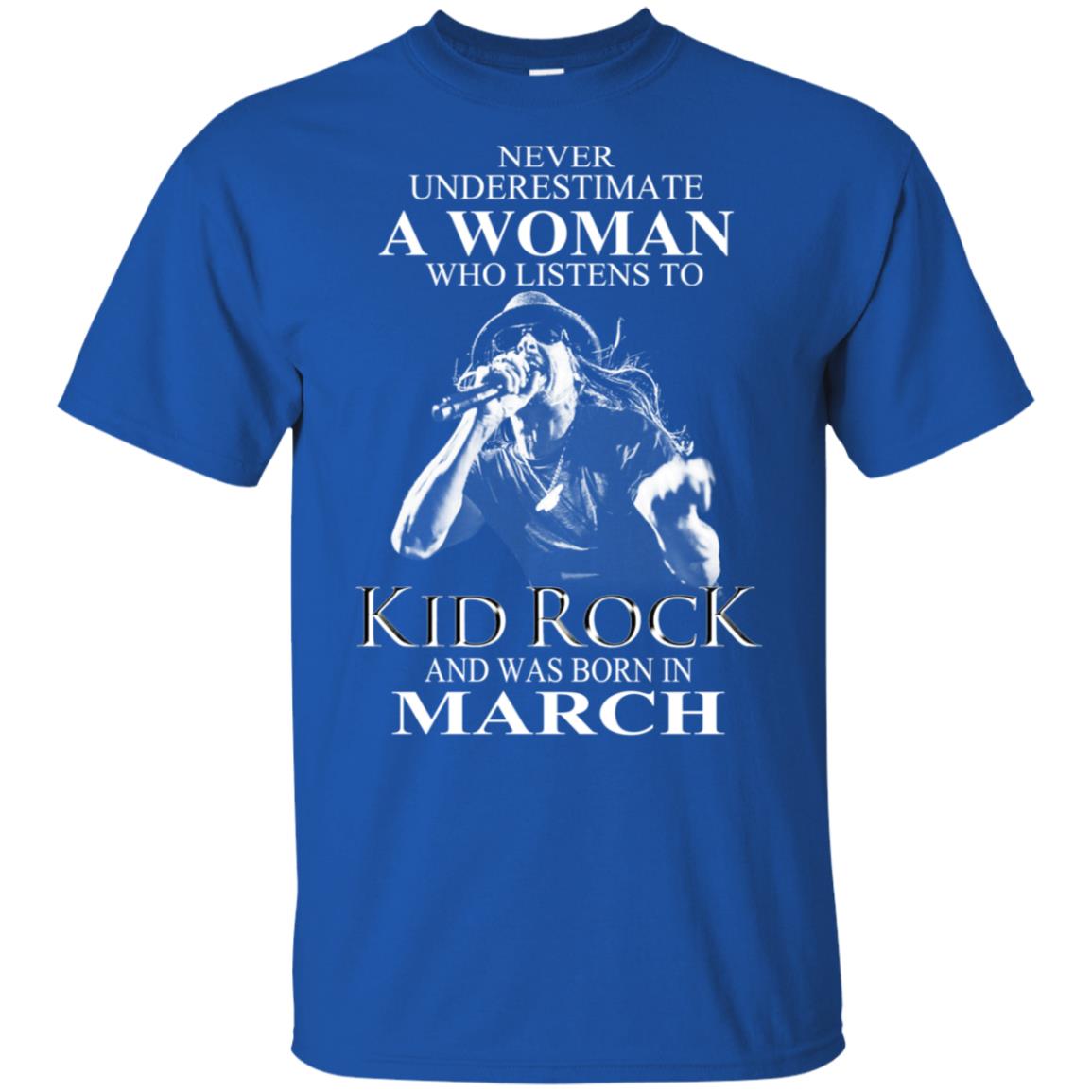 A Woman Who Listens To Kid Rock And Was Born In March T-Shirts, Hoodie, Tank