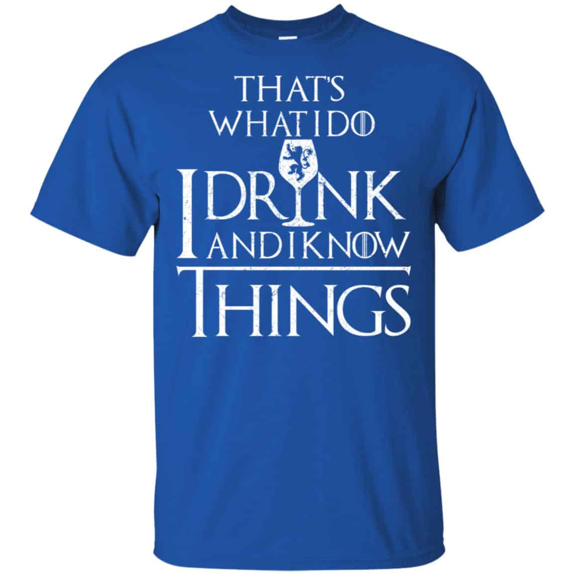 That’s What I Do I Drink And I Know Things Game Of Thrones Shirt, Hoodie, Tank