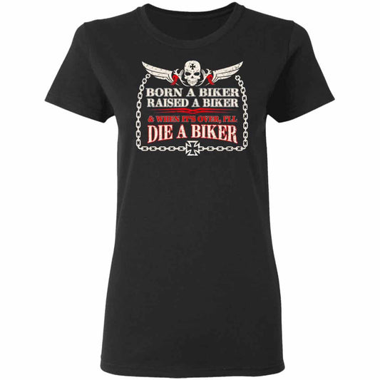 
	Born A Biker Raised A Biker & When It’s Over I’ll Die A Biker Shirt, Hoodie, Tank