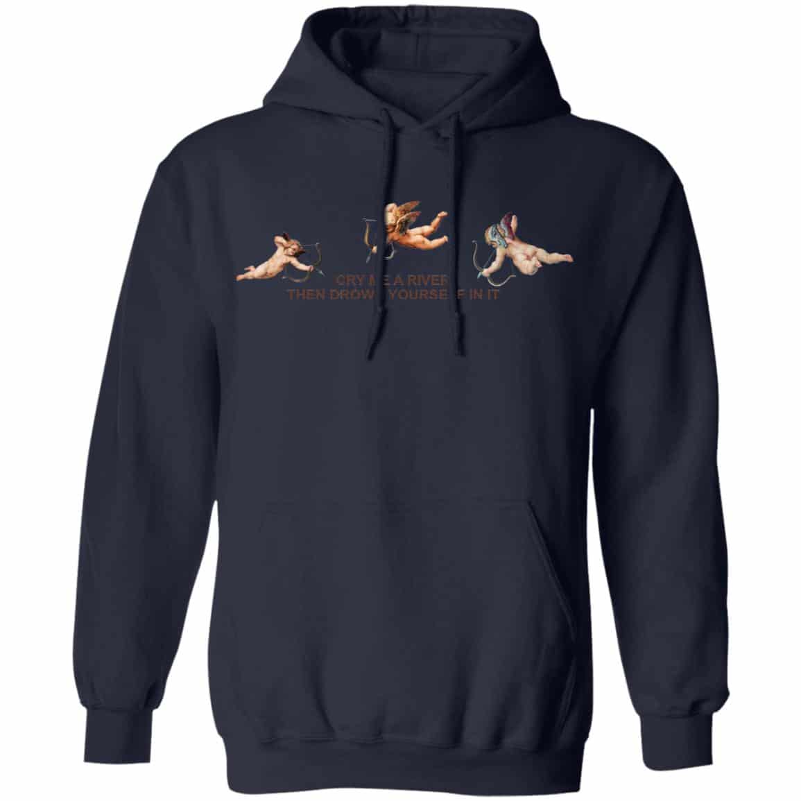 Cry Me A River Then Drown Yourself In It Shirt, Hoodie, Tank