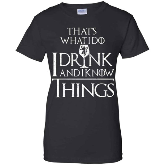 
	That’s What I Do I Drink And I Know Things Game Of Thrones Shirt, Hoodie, Tank