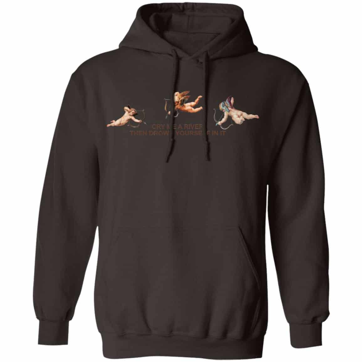 Cry Me A River Then Drown Yourself In It Shirt, Hoodie, Tank