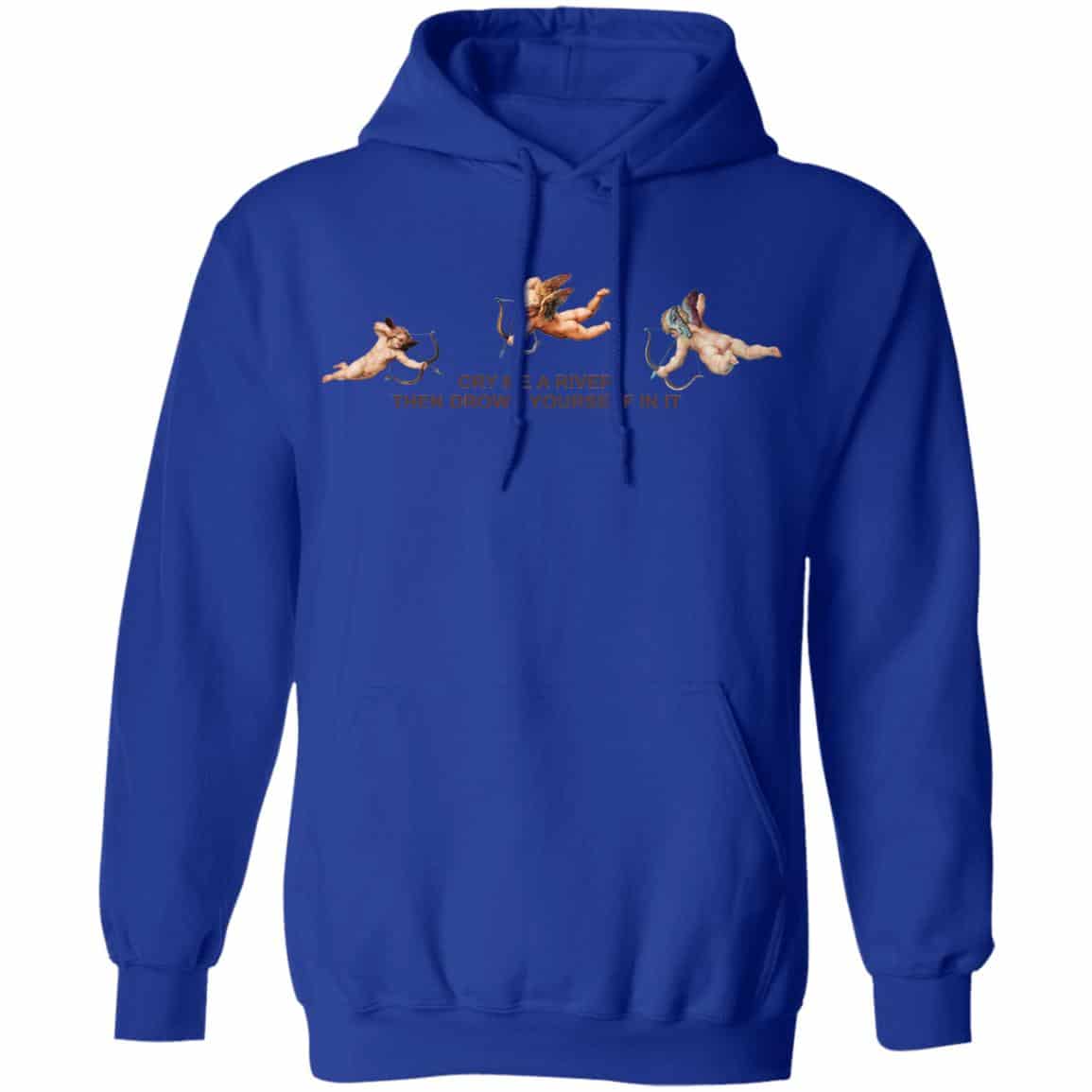 Cry Me A River Then Drown Yourself In It Shirt, Hoodie, Tank