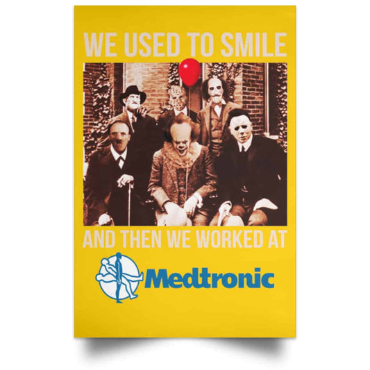 
	We Used To Smile And Then We Worked At Medtronic Poster