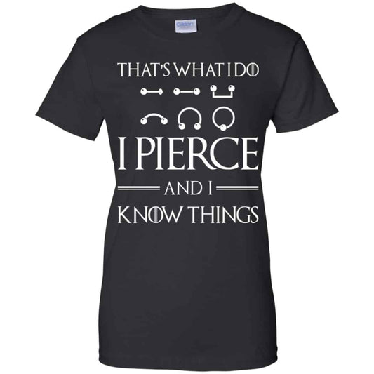 
	That’s What I Do I Pierce And I Know Things Game Of Thrones Shirt, Hoodie, Tank