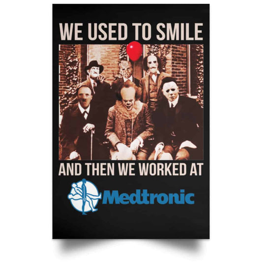 We Used To Smile And Then We Worked At Medtronic Poster