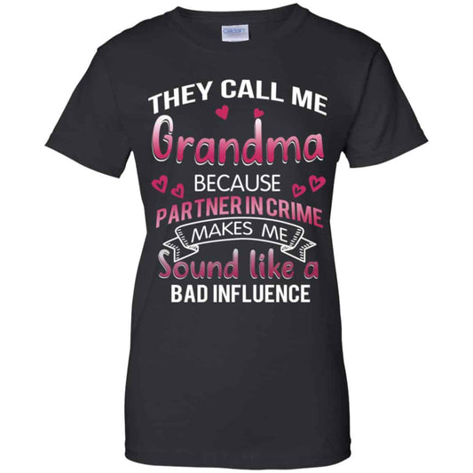 
	They Call Me Grandma Because Partner In Crime Makes Me Sound Like A Bad Influence Shirt, Hoodie, Tank