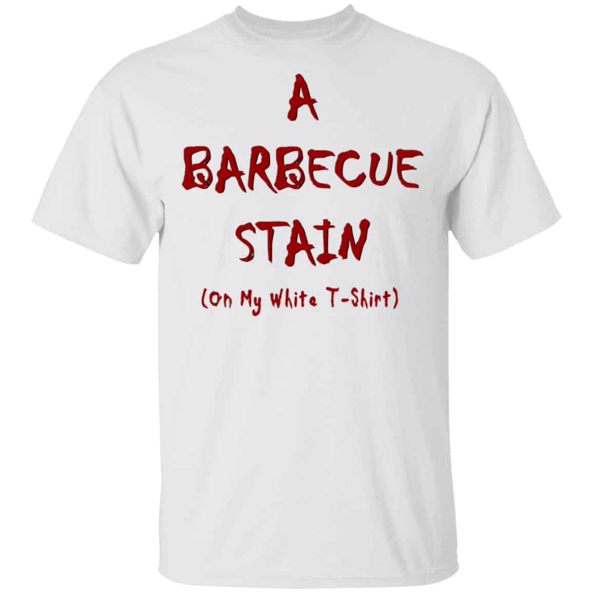 Bbq Stain On My White Shirt, Hoodie, Tank