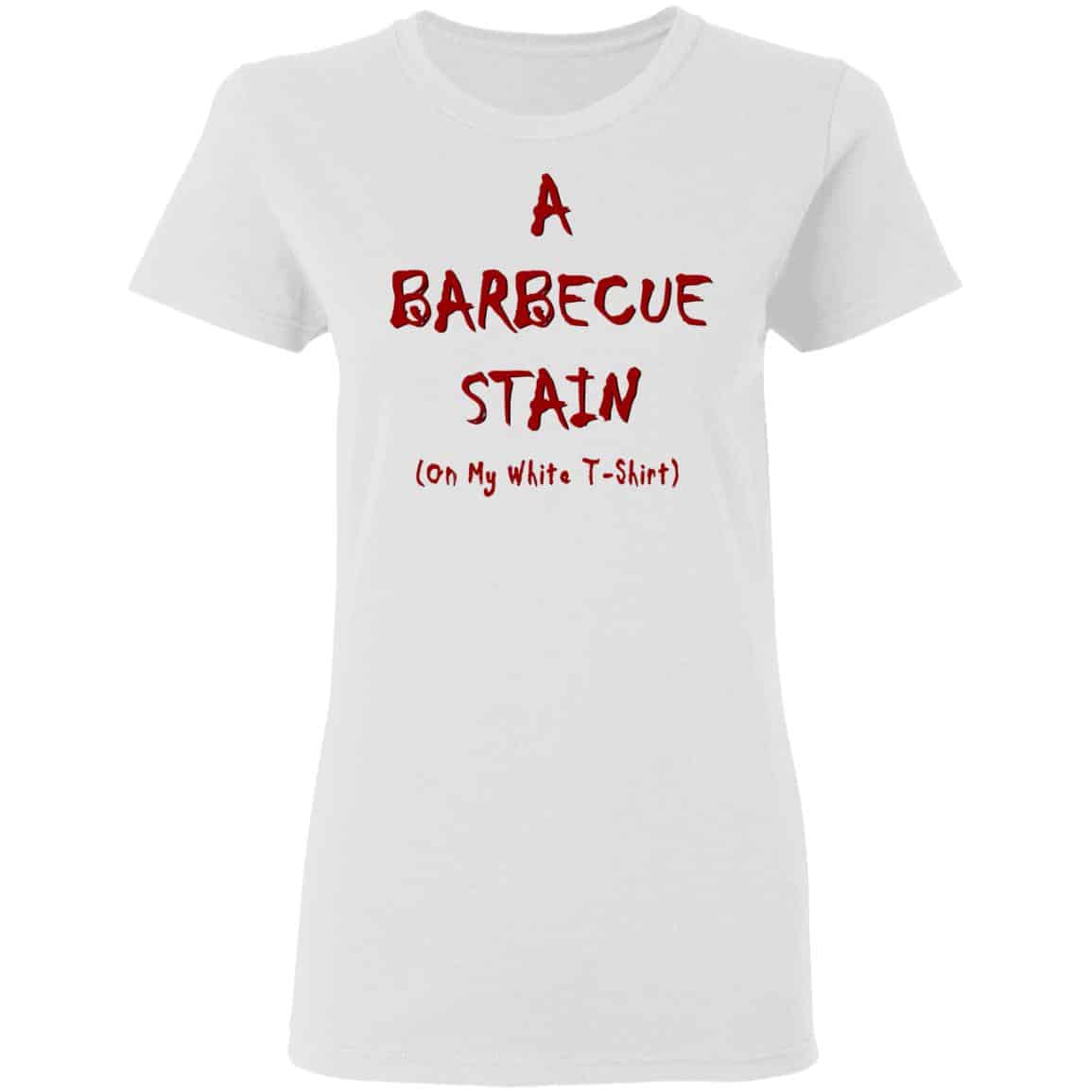 Bbq Stain On My White Shirt, Hoodie, Tank