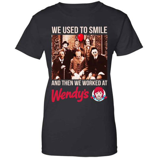 
	We Used To Smile And Then We Worked At Wendy’s Shirt, Hoodie, Tank