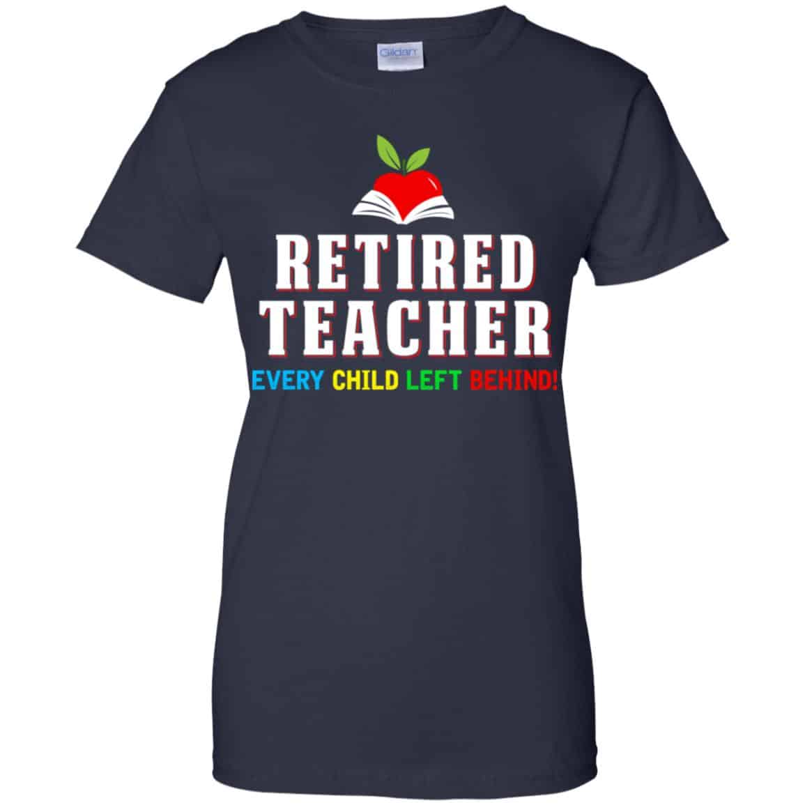 Retired Teacher Every Child Left Behind Shirt, Hoodie, Tank