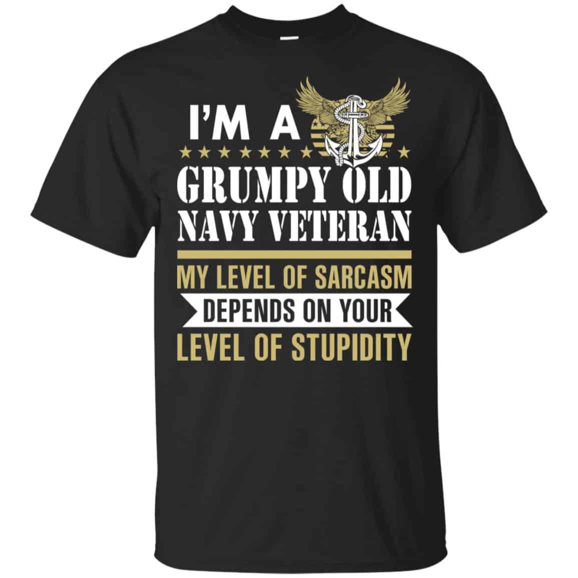 I’m A Grumpy Old Navy Veteran My Level Of Sarcasm Depends On Your Level Of Stupidity Shirt, Hoodie, Tank