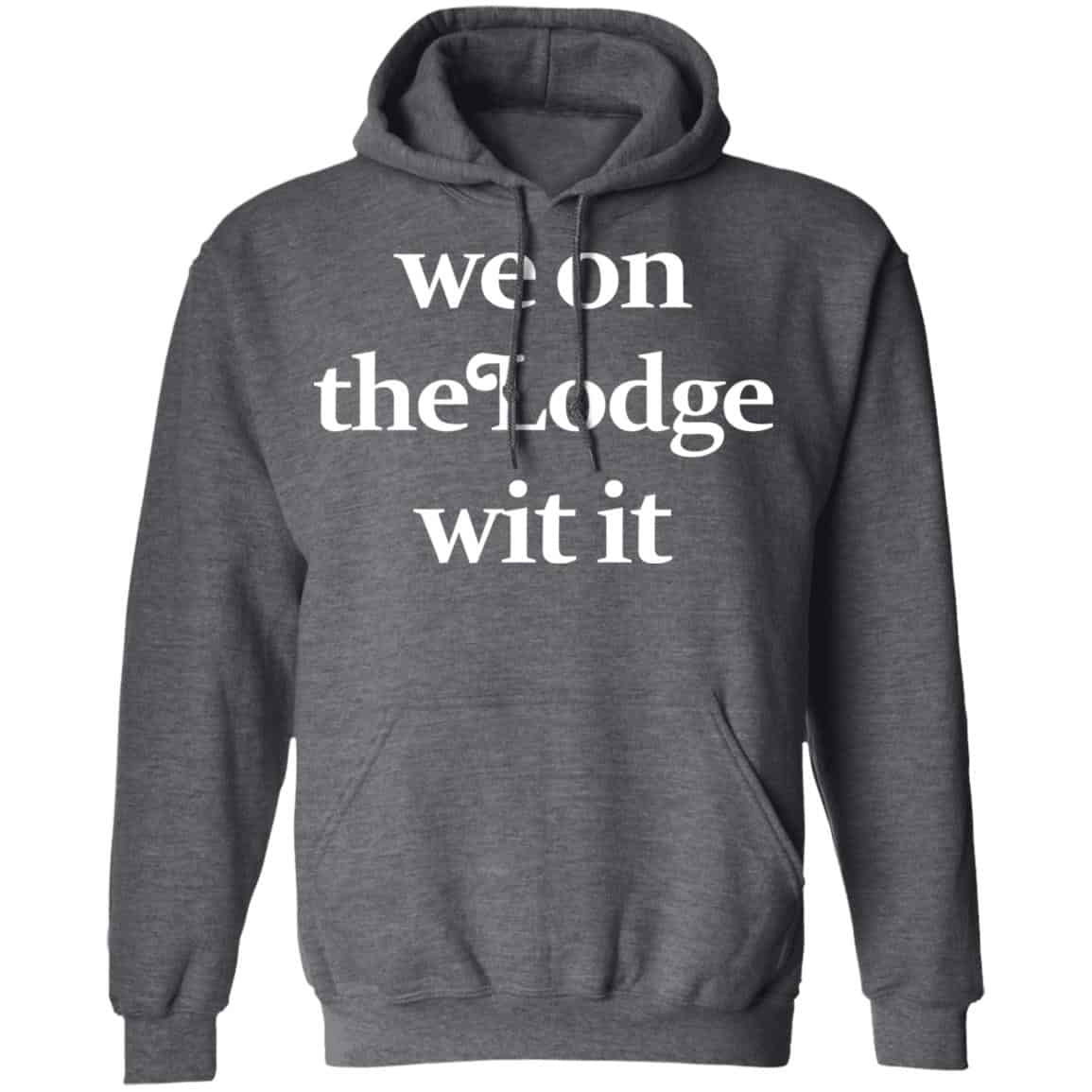 We On The Lodge Wit It Shirt, Hoodie, Tank