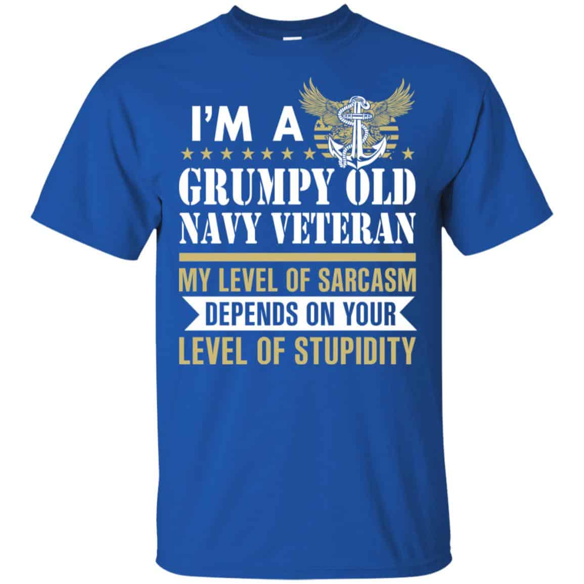 I’m A Grumpy Old Navy Veteran My Level Of Sarcasm Depends On Your Level Of Stupidity Shirt, Hoodie, Tank
