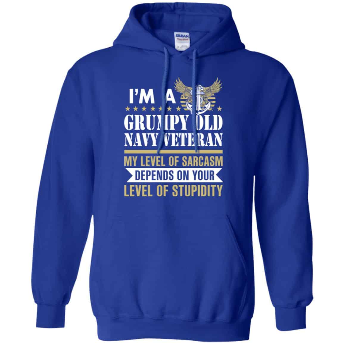 I’m A Grumpy Old Navy Veteran My Level Of Sarcasm Depends On Your Level Of Stupidity Shirt, Hoodie, Tank