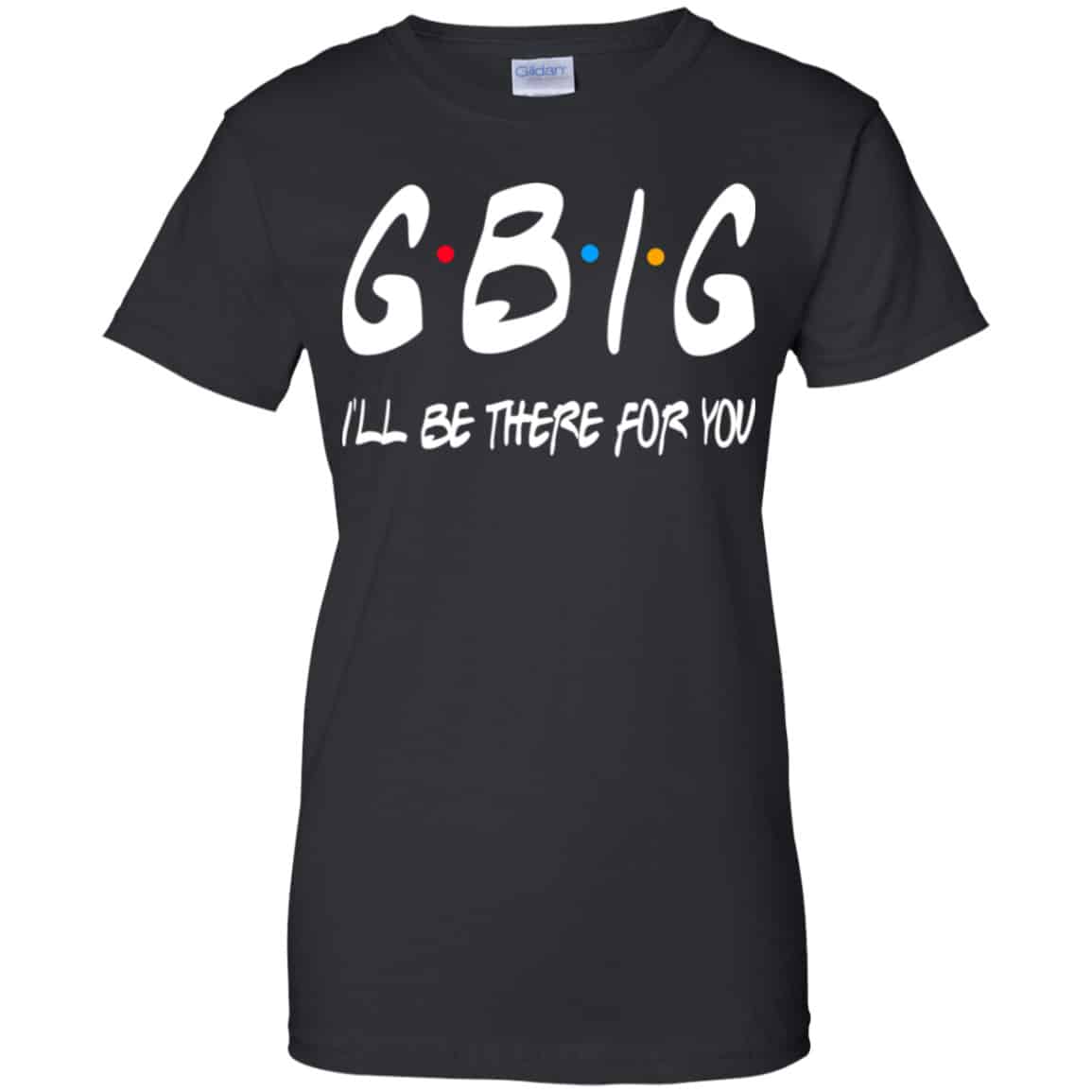 
	GBig I’ll Be There For You Friends Shirt, Hoodie, Tank